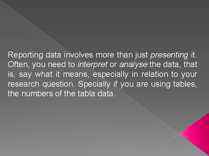 Reporting data involves more than just presenting it. Often, you need to interpret or