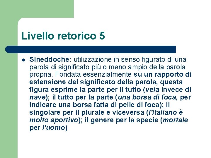 Livello retorico 5 l Sineddoche: utilizzazione in senso figurato di una parola di significato