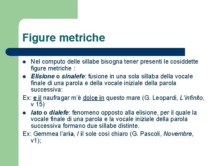Figure metriche Nel computo delle sillabe bisogna tener presenti le cosiddette figure metriche :