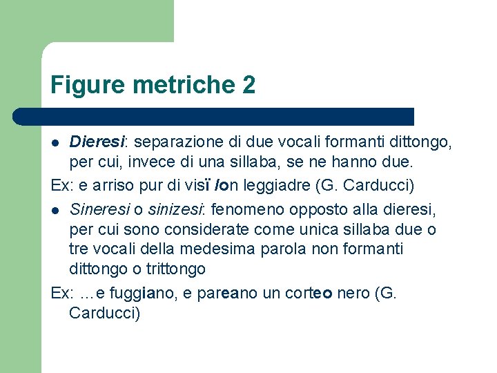 Figure metriche 2 Dieresi: separazione di due vocali formanti dittongo, per cui, invece di