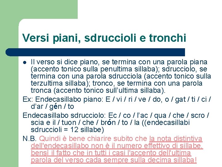 Versi piani, sdruccioli e tronchi Il verso si dice piano, se termina con una