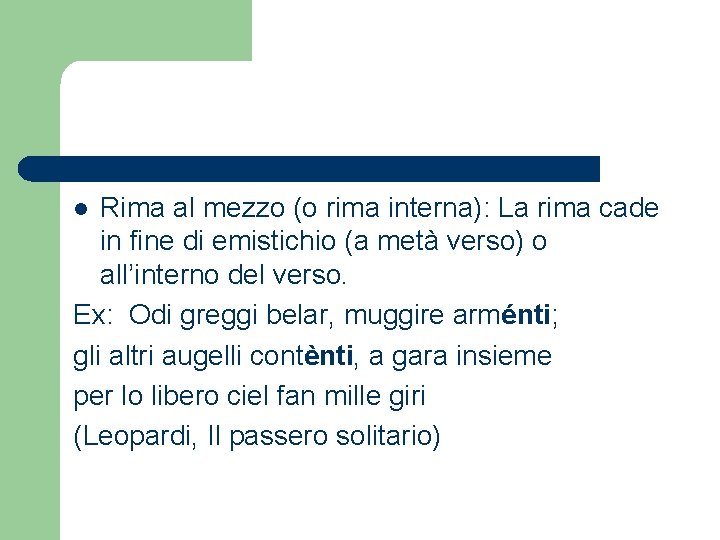 Rima al mezzo (o rima interna): La rima cade in fine di emistichio (a