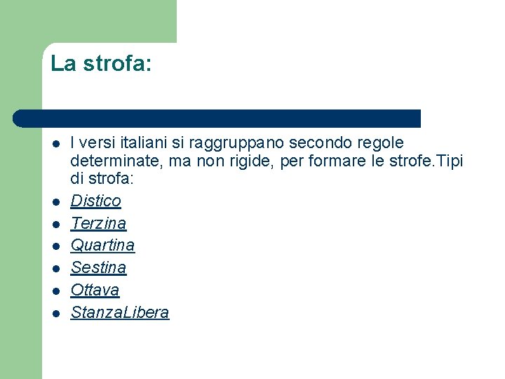 La strofa: l l l l I versi italiani si raggruppano secondo regole determinate,