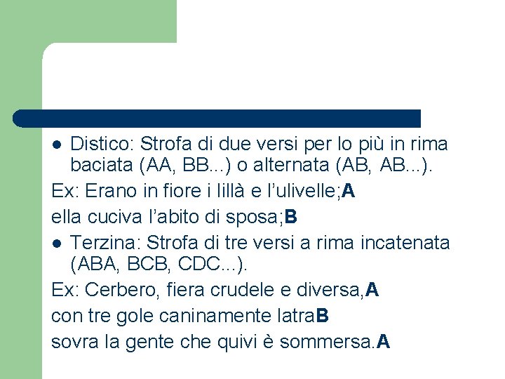 Distico: Strofa di due versi per lo più in rima baciata (AA, BB. .