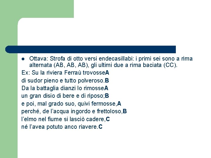 Ottava: Strofa di otto versi endecasillabi: i primi sei sono a rima alternata (AB,