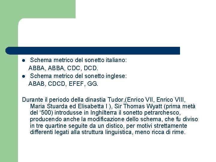 l l Schema metrico del sonetto italiano: ABBA, CDC, DCD. Schema metrico del sonetto