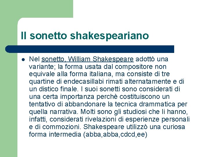 Il sonetto shakespeariano l Nel sonetto, William Shakespeare adottò una variante; la forma usata