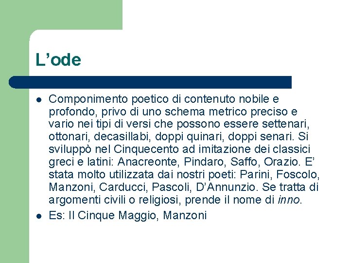 L’ode l l Componimento poetico di contenuto nobile e profondo, privo di uno schema