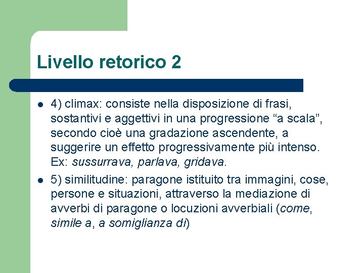 Livello retorico 2 l l 4) climax: consiste nella disposizione di frasi, sostantivi e