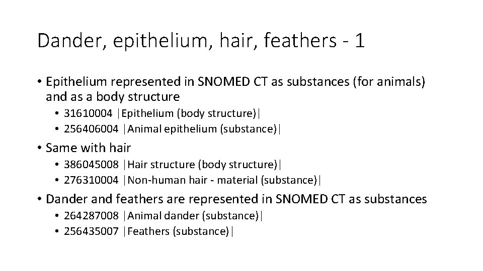 Dander, epithelium, hair, feathers - 1 • Epithelium represented in SNOMED CT as substances