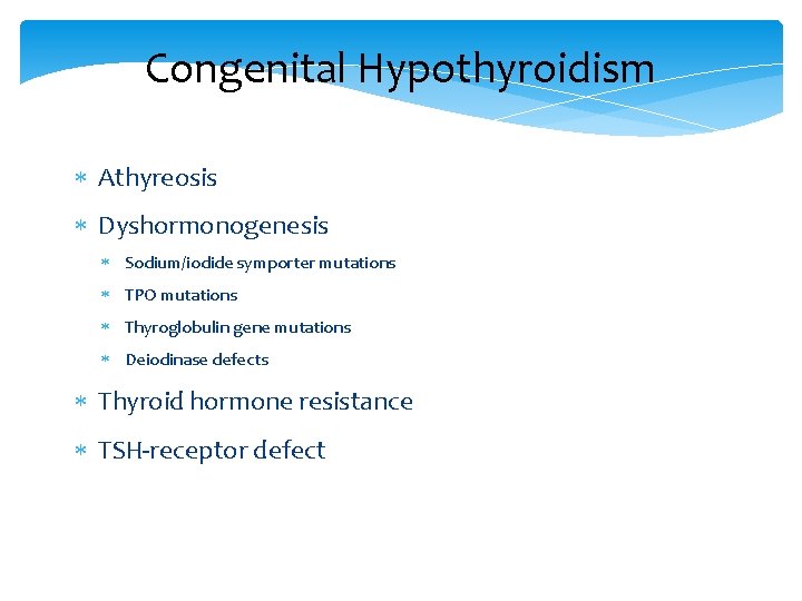 Congenital Hypothyroidism Athyreosis Dyshormonogenesis Sodium/iodide symporter mutations TPO mutations Thyroglobulin gene mutations Deiodinase defects