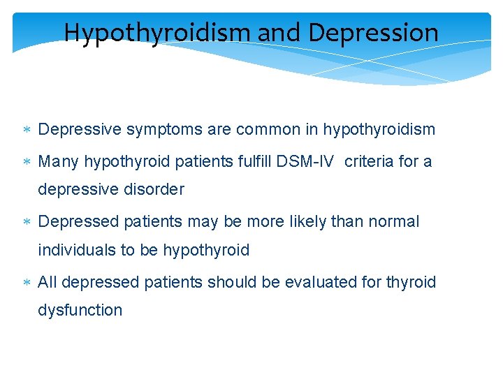 Hypothyroidism and Depression Depressive symptoms are common in hypothyroidism Many hypothyroid patients fulfill DSM-IV
