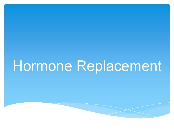 Hormone Replacement 
