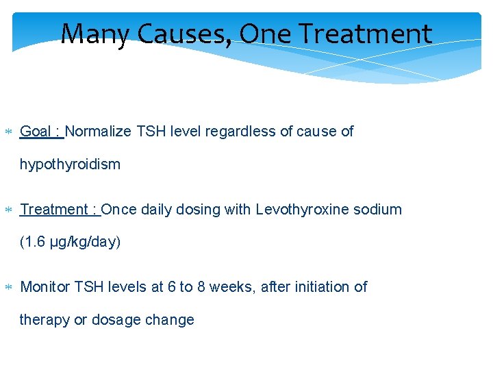 Many Causes, One Treatment Goal : Normalize TSH level regardless of cause of hypothyroidism