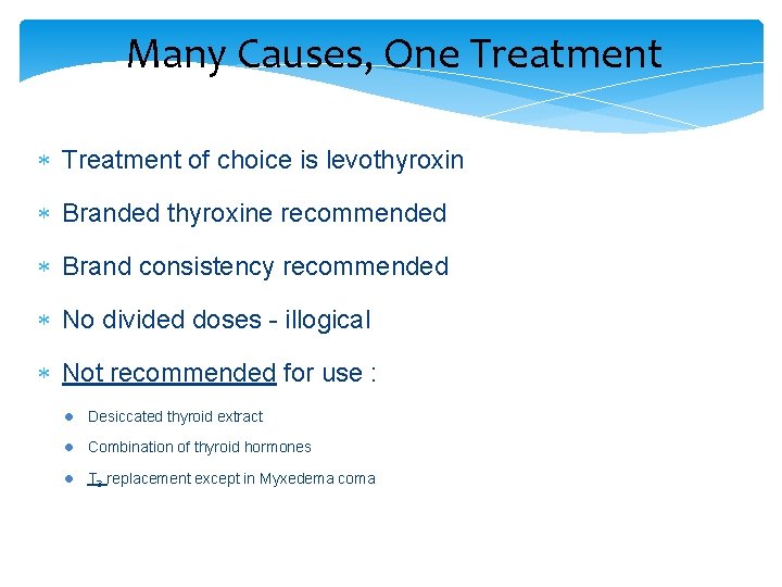 Many Causes, One Treatment of choice is levothyroxin Branded thyroxine recommended Brand consistency recommended