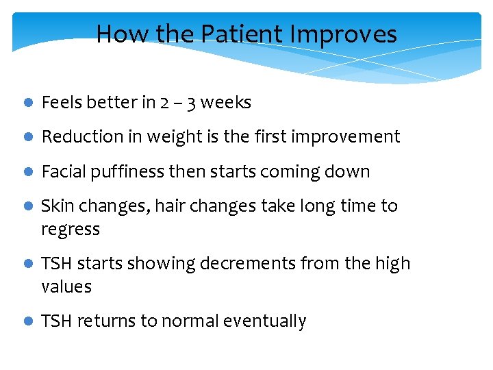 How the Patient Improves l Feels better in 2 – 3 weeks l Reduction