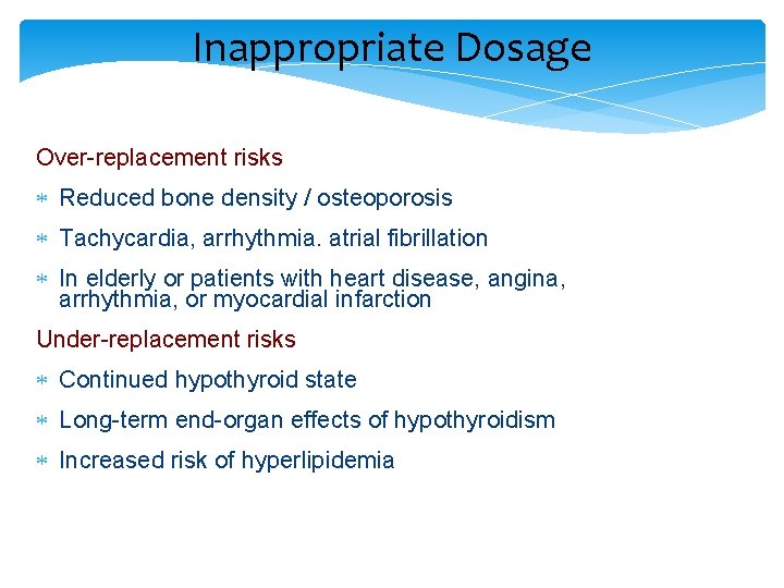 Inappropriate Dosage Over-replacement risks Reduced bone density / osteoporosis Tachycardia, arrhythmia. atrial fibrillation In