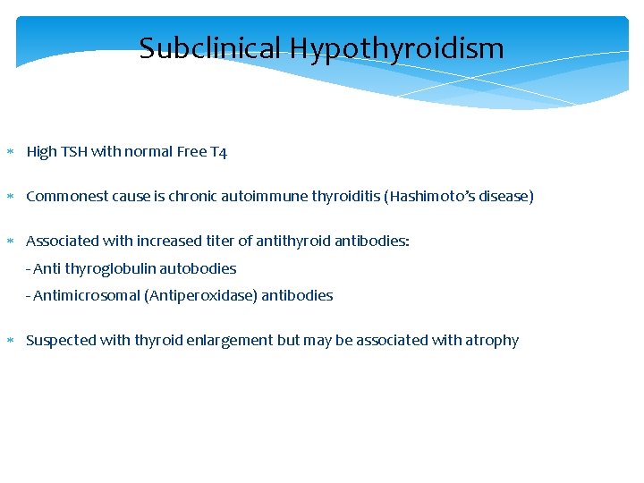 Subclinical Hypothyroidism High TSH with normal Free T 4 Commonest cause is chronic autoimmune