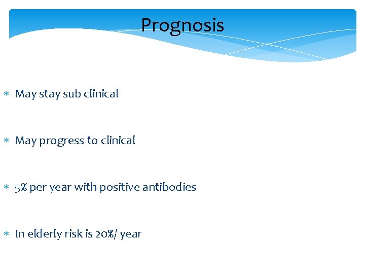 Prognosis May stay sub clinical May progress to clinical 5% per year with positive