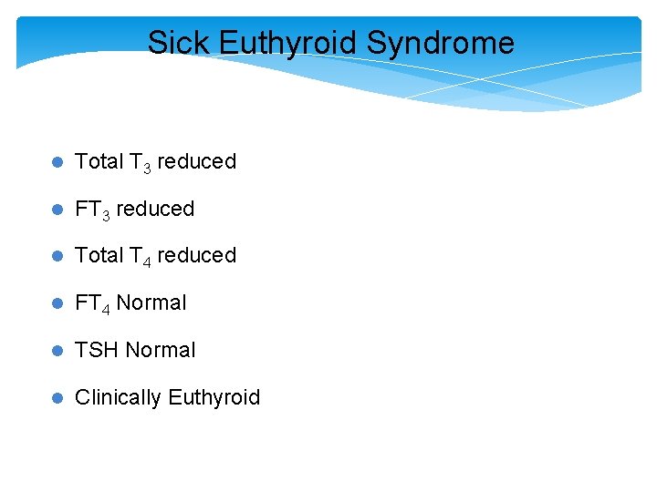 Sick Euthyroid Syndrome l Total T 3 reduced l FT 3 reduced l Total