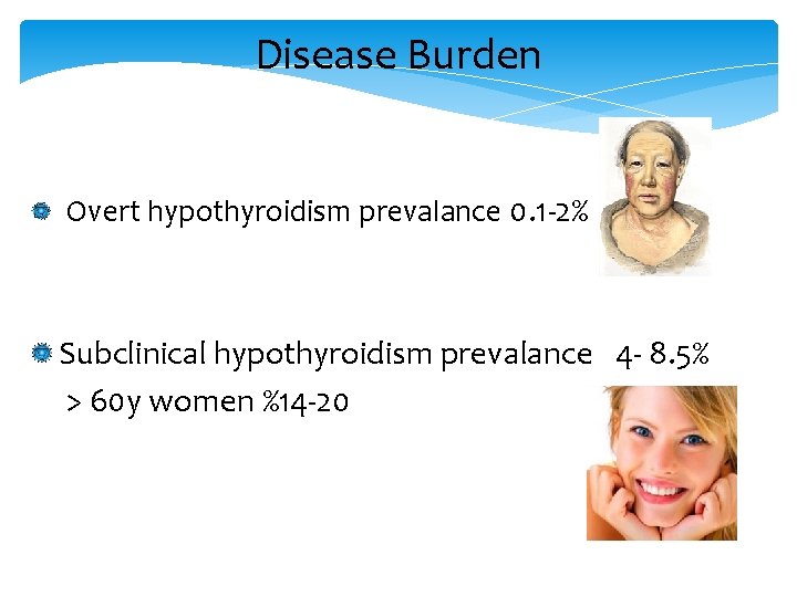 Disease Burden Overt hypothyroidism prevalance 0. 1 -2% Subclinical hypothyroidism prevalance 4 - 8.