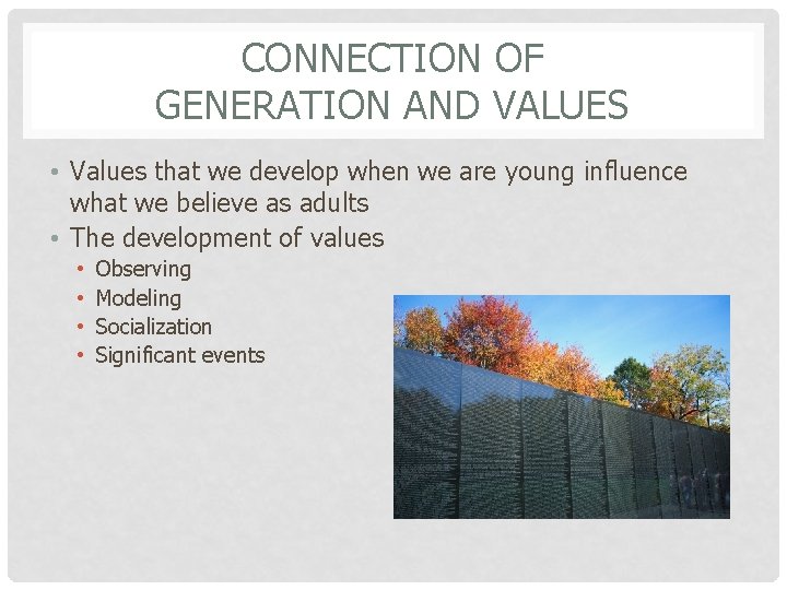 CONNECTION OF GENERATION AND VALUES • Values that we develop when we are young