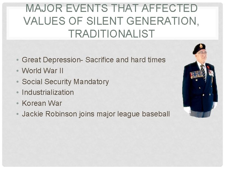 MAJOR EVENTS THAT AFFECTED VALUES OF SILENT GENERATION, TRADITIONALIST • • • Great Depression-