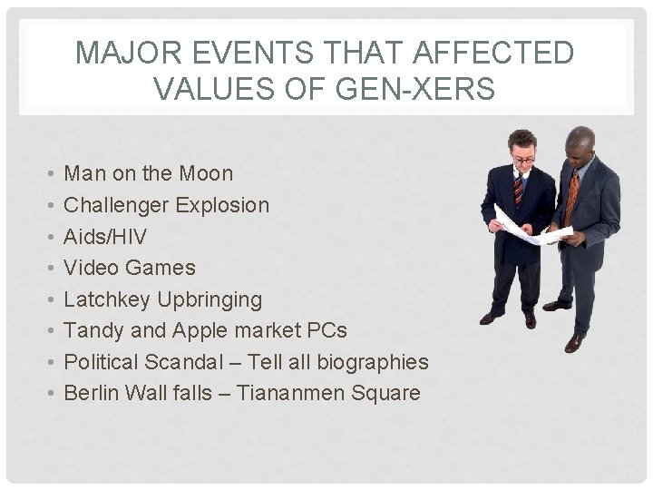 MAJOR EVENTS THAT AFFECTED VALUES OF GEN-XERS • • Man on the Moon Challenger