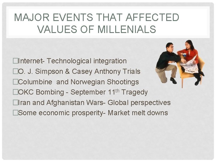 MAJOR EVENTS THAT AFFECTED VALUES OF MILLENIALS �Internet- Technological integration �O. J. Simpson &