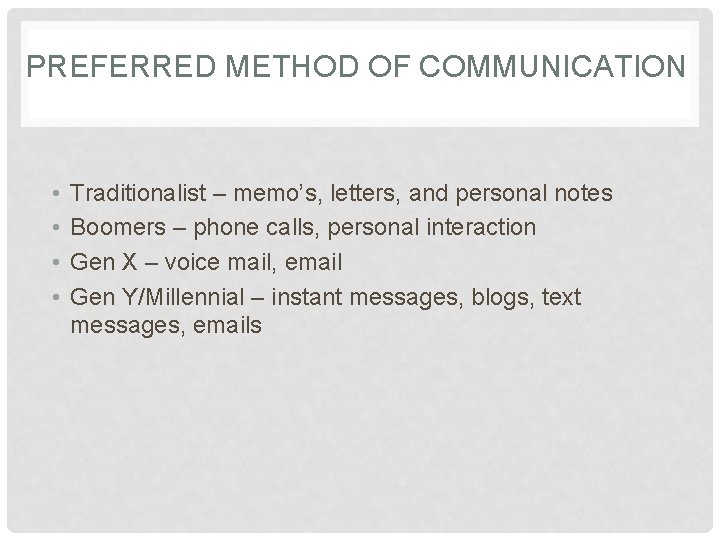 PREFERRED METHOD OF COMMUNICATION • • Traditionalist – memo’s, letters, and personal notes Boomers