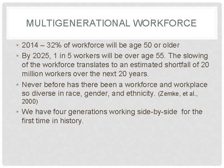 MULTIGENERATIONAL WORKFORCE • 2014 – 32% of workforce will be age 50 or older