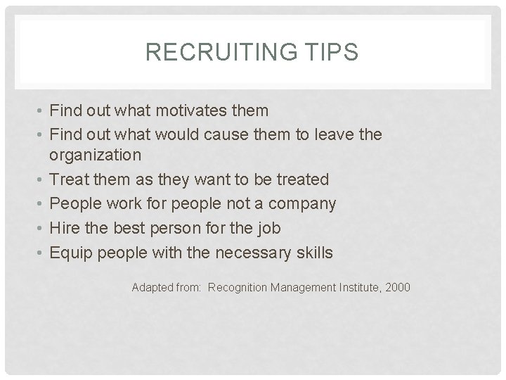 RECRUITING TIPS • Find out what motivates them • Find out what would cause