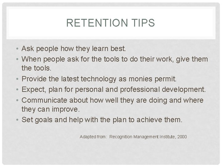 RETENTION TIPS • Ask people how they learn best. • When people ask for