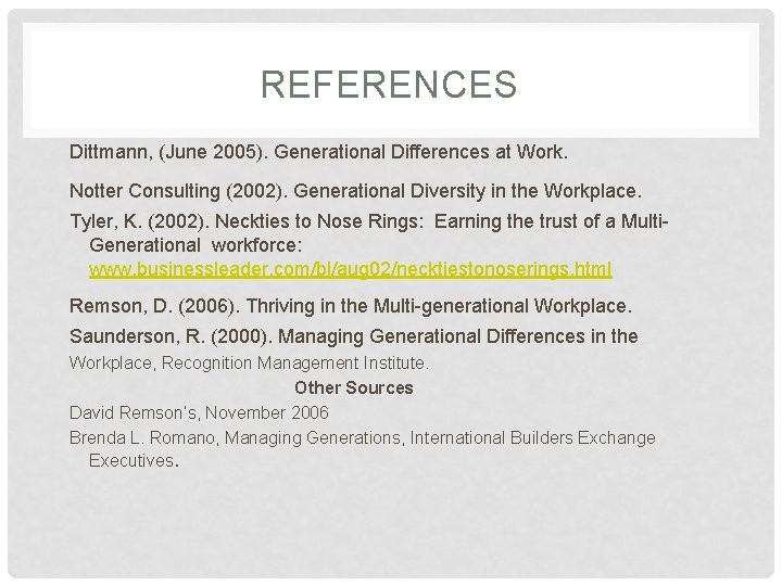 REFERENCES Dittmann, (June 2005). Generational Differences at Work. Notter Consulting (2002). Generational Diversity in