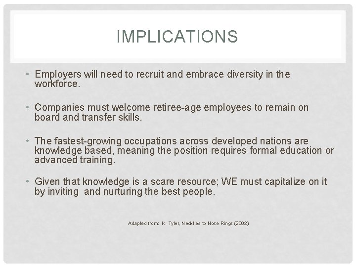 IMPLICATIONS • Employers will need to recruit and embrace diversity in the workforce. •