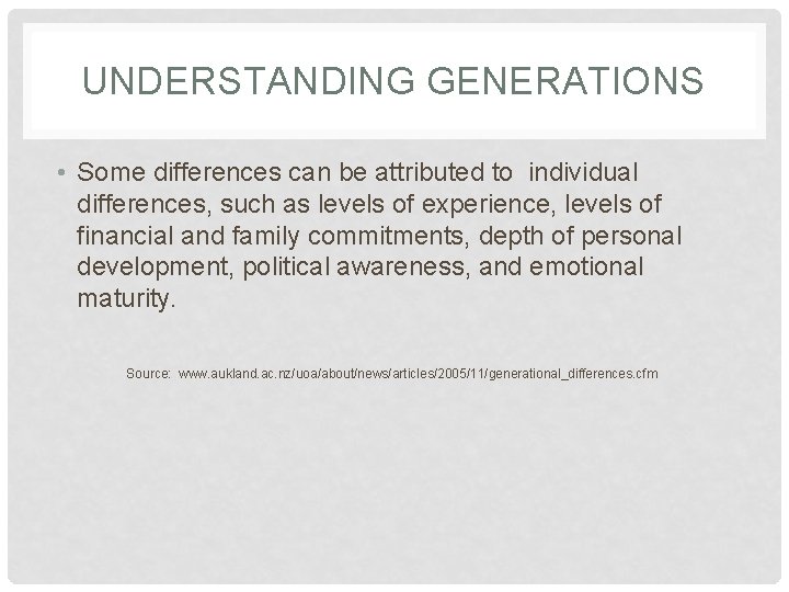 UNDERSTANDING GENERATIONS • Some differences can be attributed to individual differences, such as levels