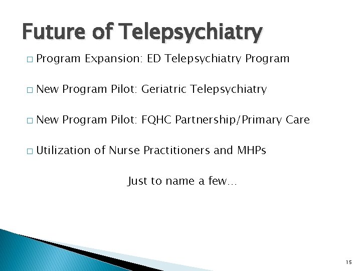 Future of Telepsychiatry � Program Expansion: ED Telepsychiatry Program � New Program Pilot: Geriatric Future of Telepsychiatry � Program Expansion: ED Telepsychiatry Program � New Program Pilot: Geriatric