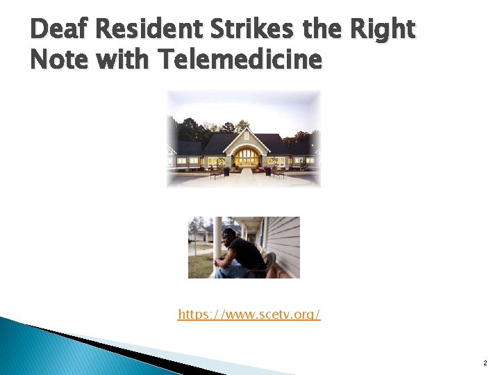 Deaf Resident Strikes the Right Note with Telemedicine https: //www. scetv. org/ 2 Deaf Resident Strikes the Right Note with Telemedicine https: //www. scetv. org/ 2