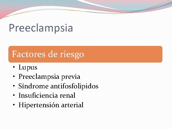Preeclampsia Factores de riesgo • • • Lupus Preeclampsia previa Síndrome antifosfolipidos Insuficiencia renal