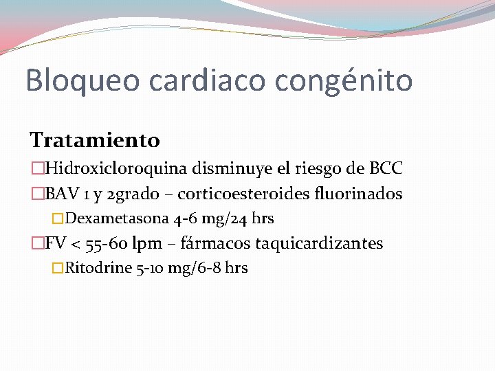 Bloqueo cardiaco congénito Tratamiento �Hidroxicloroquina disminuye el riesgo de BCC �BAV 1 y 2