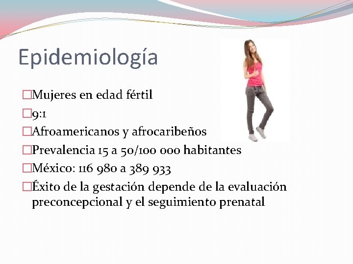 Epidemiología �Mujeres en edad fértil � 9: 1 �Afroamericanos y afrocaribeños �Prevalencia 15 a