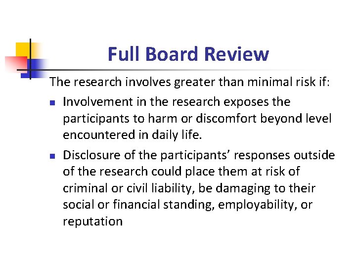 Full Board Review The research involves greater than minimal risk if: n Involvement in