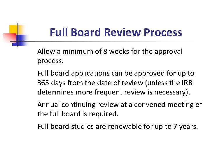 Full Board Review Process Allow a minimum of 8 weeks for the approval process.