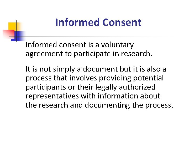 Informed Consent Informed consent is a voluntary agreement to participate in research. It is