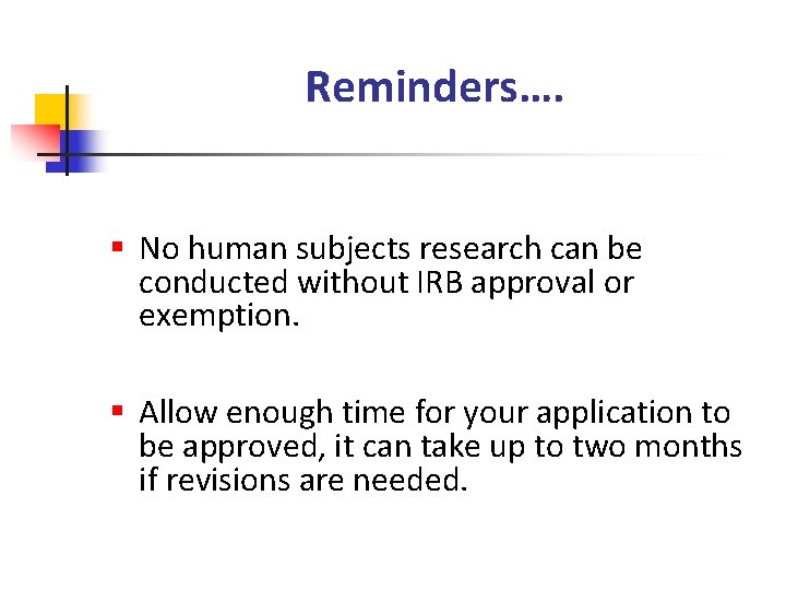 Reminders…. § No human subjects research can be conducted without IRB approval or exemption.