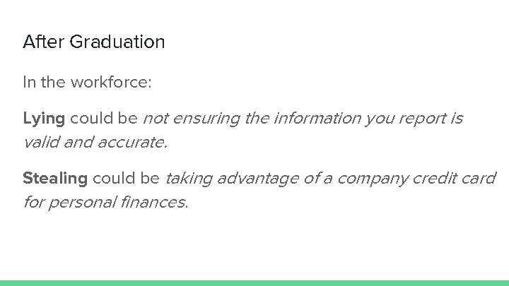 After Graduation In the workforce: Lying could be not ensuring the information you report