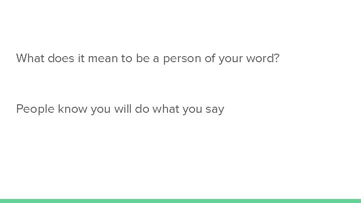 What does it mean to be a person of your word? People know you