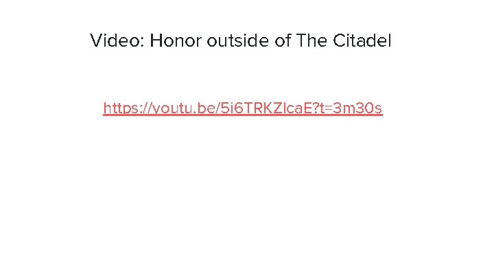 Video: Honor outside of The Citadel https: //youtu. be/5 i 6 TRKZlca. E? t=3