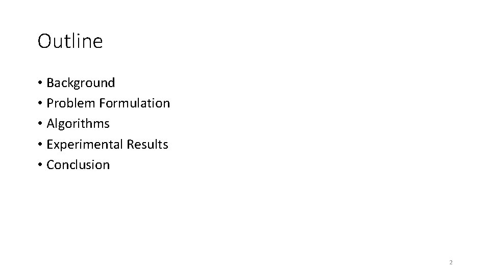 Outline • Background • Problem Formulation • Algorithms • Experimental Results • Conclusion 2