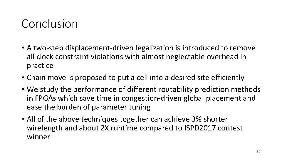Conclusion • A two-step displacement-driven legalization is introduced to remove all clock constraint violations